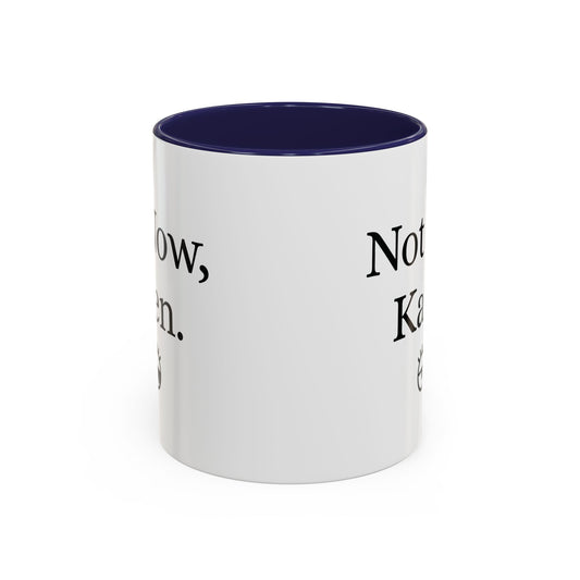 “Not Now, Karen.” Humorous Accent Mug