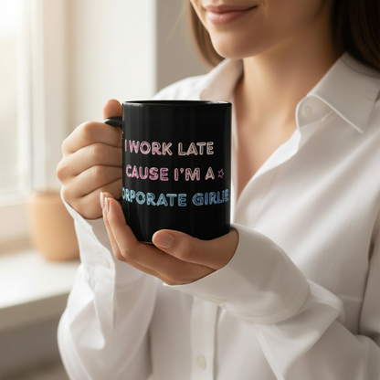 Corporate Girlie Black Mug — 'I Work Late Cause I'm a Corporate Girlie' 11oz/15oz