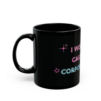 Corporate Girlie Black Mug — 'I Work Late Cause I'm a Corporate Girlie' 11oz/15oz